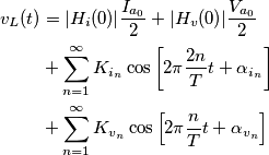 \begin{align} v_L (t)&=|H_i(0)|\frac{I_{a_0}}{2}+|H_v(0)|\frac{V_{a_0}}{2}\\
&+\sum_{n=1}^{\infty}K_{i_n} \cos\left[2\pi \frac{2n}{T}t + \alpha_{i_n} \right]  \\
&+\sum_{n=1}^{\infty}K_{v_n} \cos\left[2\pi \frac{n}{T}t + \alpha_{v_n} \right] \\
\end{align}