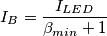 I_B=\frac{I_{LED}}{\beta_{min}+1} I_B=\frac{I_{LED}}{\beta_{min}+1}