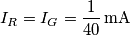I_{R}=I_{G}=\frac{1}{40}\,\text{mA}