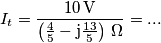 I_t=\frac{10\,\text{V}}{\left(\frac{4}{5}-\text{j}\frac{13}{5}\right )\,\Omega}=... I_t=\frac{10\,\text{V}}{\left(\frac{4}{5}-\text{j}\frac{13}{5}\right )\,\Omega}=...
