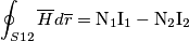 \oint _{S12}\overline{H}d\overline{r}=\text{N}_{1}\text{I}_{1}-\text{N}_{2}\text{I}_{2}