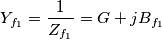 {{Y}_{{{f}_{1}}}}=\frac{1}{{{Z}_{{{f}_{1}}}}}=G+j{{B}_{{{f}_{1}}}}