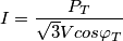 I=\frac{P_T}{\sqrt{3}Vcos \varphi_T}