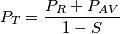 P_{T}=\frac{P_{R}+P_{AV}}{1-S} P_{T}=\frac{P_{R}+P_{AV}}{1-S}