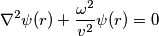 \nabla^{2}\psi(r) + \frac{\omega^2}{v^2} \psi(r) = 0