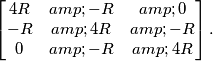 \begin{bmatrix}
4R & -R &0 \\ 
 -R& 4R &-R \\ 
 0& -R &4R 
\end{bmatrix}.