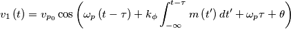 v_{1}\left( t \right)=v_{p_{0}}\cos \left( \omega _{p}\left( t-\tau  \right)+k_{\phi }\int_{-\infty }^{t-\tau }{m\left( t' \right)dt'}+\omega _{p}\tau +\theta  \right)