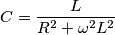 C=\frac{L}{R^2+\omega ^2L^2}