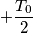 +\frac{T_0}{2}