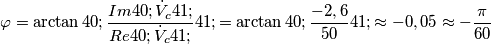 \varphi =\arctan(\frac{Im(\dot{V}_c)}{Re(\dot{V}_c)})=\arctan(\frac{-2,6}{50})\approx -0,05\approx - \frac{\pi}{60}