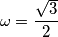 \omega =\frac{\sqrt{3}}{2}