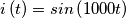 i\left ( t \right )=sin\left ( 1000t \right ) i\left ( t \right )=sin\left ( 1000t \right )