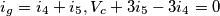 \[i_g=i_4+i_5, V_c+3i_5-3i_4=0\]