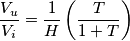 \frac{V_u}{V_i} =  \frac{1}{H} \left(\frac{T}{1+T}\right)