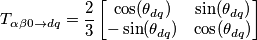 T_{\alpha \beta 0 \rightarrow dq} = \frac{2}{3}\begin{bmatrix}
\cos(\theta_{dq}) & \sin(\theta_{dq}) \\
-\sin(\theta_{dq}) & \cos(\theta_{dq}) \\
\end{bmatrix} T_{\alpha \beta 0 \rightarrow dq} = \frac{2}{3}\begin{bmatrix}
\cos(\theta_{dq}) & \sin(\theta_{dq}) \\
-\sin(\theta_{dq}) & \cos(\theta_{dq}) \\
\end{bmatrix}