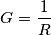 G=\frac{1}{R} G=\frac{1}{R}