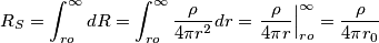 R_{S}=\int_{ro}^{\infty }{dR=\int_{ro}^{\infty }{\frac{\rho }{4\pi r^{2}}}}dr=\left. \frac{\rho }{4\pi r} \right|_{ro}^{\infty }=\frac{\rho }{4\pi r_{0}}