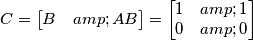 C=\begin{bmatrix}B & AB\end{bmatrix}=\begin{bmatrix}1 & 1 \\ 0 & 0\end{bmatrix} C=\begin{bmatrix}B & AB\end{bmatrix}=\begin{bmatrix}1 & 1 \\ 0 & 0\end{bmatrix}