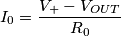 I_0 = \frac{V_+-V_{OUT}}{R_0}