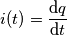 i(t)=\frac{\mathrm{d} q}{\mathrm{d} t}