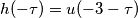 h(-\tau) = u(-3-\tau)
