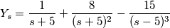 Y_s=\frac{1}{s+5}+\frac{8}{(s+5)^2}-\frac{15}{(s-5)^3}