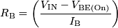 R_\text{B} = \left ( \frac{V_\text{IN} - V_\text{BE(On)}}{I_\text{B}} \right )