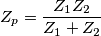 Z_p=\frac{Z_1Z_2}{Z_1+Z_2} Z_p=\frac{Z_1Z_2}{Z_1+Z_2}