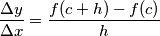 \frac{\Delta y}{\Delta x}= \frac{f(c+h)-f(c)}{h} \frac{\Delta y}{\Delta x}= \frac{f(c+h)-f(c)}{h}