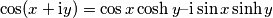 \cos(x+\text{i}y)= \cos x \cosh y&ndash;\text{i} \sin x \sinh y