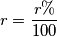r=\frac{r\% }{100}