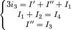 \left\{\begin{matrix}
3i_3= I'+I''+I_1 & & \\
I_1+I_2= I_4 & & \\
I''=I_3 & &
\end{matrix}\right. \left\{\begin{matrix}
3i_3= I'+I''+I_1 & & \\
I_1+I_2= I_4 & & \\
I''=I_3 & &
\end{matrix}\right.