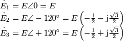\[\begin{array}{l}
{{\dot E}_1} = E\angle 0 = E\\
{{\dot E}_2} = E\angle  - 120^\circ  = E\left( { - \frac{1}{2} - {\rm{j}}\frac{{\sqrt 3 }}{2}} \right)\\
{{\dot E}_3} = E\angle  + 120^\circ  = E\left( { - \frac{1}{2} + {\rm{j}}\frac{{\sqrt 3 }}{2}} \right)
\end{array}\]