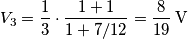 {{V}_{3}}=\frac{1}{3}\cdot \frac{1+1}{1+7/12} =\frac{8}{19} \, \text{V}
