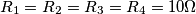 R_{1}=R_{2}=R_{3}=R_{4}=10\Omega