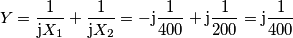 Y = \frac{1}{\mathrm{j}X_1} + \frac{1}{\mathrm{j}X_2} = -\mathrm{j}\frac{1}{400} + \mathrm{j}\frac{1}{200} = \mathrm{j}\frac{1}{400} Y = \frac{1}{\mathrm{j}X_1} + \frac{1}{\mathrm{j}X_2} = -\mathrm{j}\frac{1}{400} + \mathrm{j}\frac{1}{200} = \mathrm{j}\frac{1}{400}