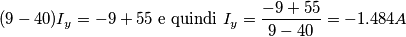 (9-40)I_y=-9+55\mbox{       e quindi     }I_y=\frac{-9+55}{9-40}=-1.484A