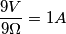\frac{9V}{9\Omega }=1A