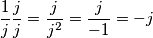 \frac{1}{j}\frac{j}{j}=\frac{j}{j^{2}}=\frac{j}{-1}=-j \frac{1}{j}\frac{j}{j}=\frac{j}{j^{2}}=\frac{j}{-1}=-j