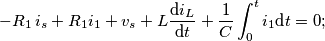 -R_1 \, i_s + R_1 i_1 + v_s + L \frac{\text{d}i_L}{\text{d}t} + \frac{1}{C} \int_{0}^{t} i_1 \text{d}t = 0; -R_1 \, i_s + R_1 i_1 + v_s + L \frac{\text{d}i_L}{\text{d}t} + \frac{1}{C} \int_{0}^{t} i_1 \text{d}t = 0;