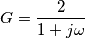 G=\frac{2}{1+j\omega}