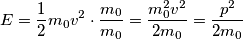 E=\frac{1}{2}m_{0}v^{2}\cdot \frac{m_{0}}{m_{0}}=\frac{m_{0}^{2}v^{2}}{2m_{0}}=\frac{p^{2}}{2m_{0}}