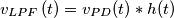 v_{LPF}\left( t \right)=v_{PD}(t) \ast h(t) v_{LPF}\left( t \right)=v_{PD}(t) \ast h(t)