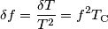 \delta f = \frac{\delta T}{T^2} = f^2 T_\text{C}