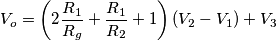 V_o=\left(2\frac{R_1}{R_g}+\frac{R_1}{R_2}+1\right)(V_2-V_1)+V_3 V_o=\left(2\frac{R_1}{R_g}+\frac{R_1}{R_2}+1\right)(V_2-V_1)+V_3