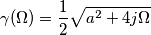 \gamma(\Omega)=\frac{1}{2}\sqrt{a^2+4j\Omega} \gamma(\Omega)=\frac{1}{2}\sqrt{a^2+4j\Omega}