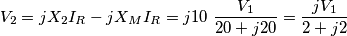 {{V}_{2}}=j{{X}_{2}}{{I}_{R}}-j{{X}_{M}}{{I}_{R}}=j10\,\,\frac{{{V}_{1}}}{20+j20}=\frac{j{{V}_{1}}}{2+j2}