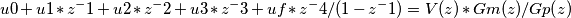 u0+u1*z^-1+u2*z^-2+u3*z^-3+uf*z^-4/(1-z^-1)=V(z)*Gm(z)/Gp(z)