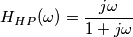 H_{HP}(\omega)=\frac{j\omega}{1+j\omega}