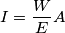 \[I=\frac{W}{E}A\]